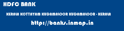 HDFC BANK  KERALA KOTTAYAM KUDAMALOOR KUDAMALOOR - KERALA  banks information 